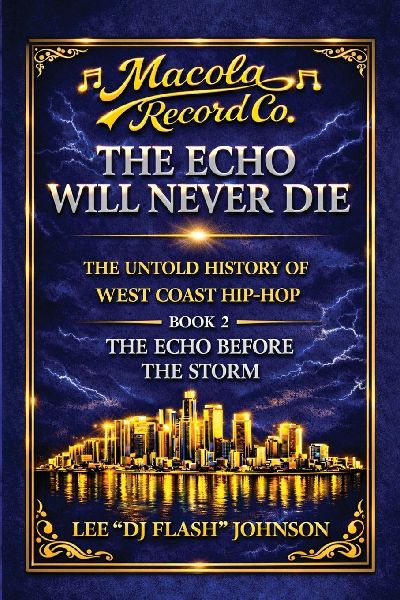 The Echo Will Never Die: The Untold History of West Coast Hip-Hop and the Rise of Macola Records