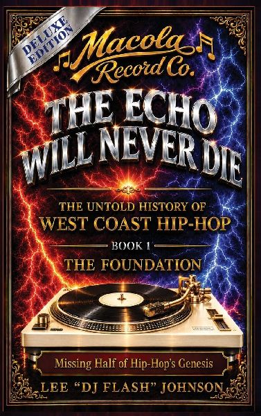 The Echo Will Never Die: The Untold History of West Coast Hip-Hop and the Rise of Macola Records