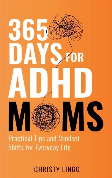 365 Days for ADHD Moms: Practical Tips and Mindset Shifts for Everyday Life