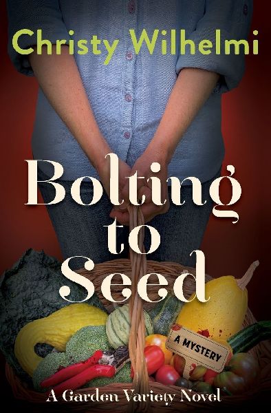 Bolting to Seed: A Garden Variety Novel