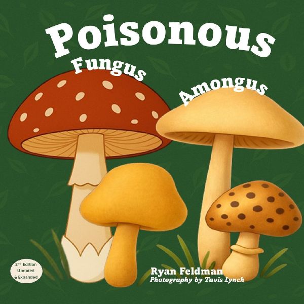 Poisonous Fungus Amongus: A Toxicologists Rhyming Guide to Poisonous Mushroom Basics and Safe Foraging for Curious Kids and Nature Lovers