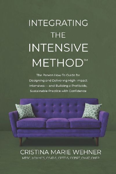 Integrating The Intensive Method: The Proven How-To Guide for Designing and Delivering High-Impact Intensives-and Building a Profitable, Sustainable Practice with Confidence