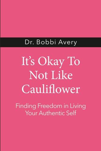 It's Okay To Not Like Cauliflower: Finding Freedom In Living Your Authentic Self