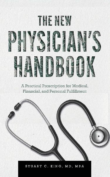 The New Physicians Handbook: A Practical Prescription for Medical, Financial, and Personal Fulfillment