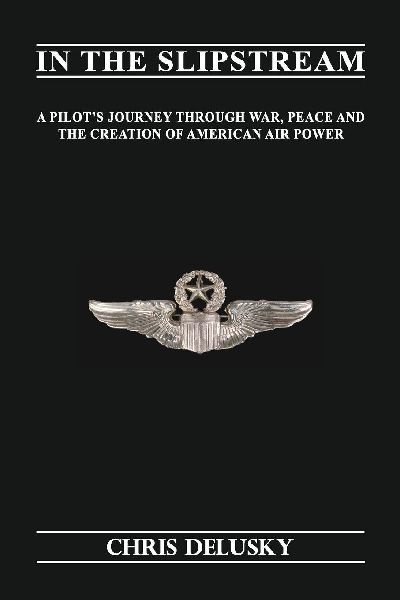 In The Slipstream: A Pilots Journey Through War, Peace, and the Creation of American Air Power