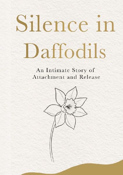 Silence in Daffodils: An Intimate Story of Attachment and Release