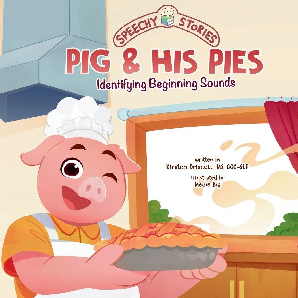 Pig & His Pies: A Speechy Story About Identifying Beginning Sounds