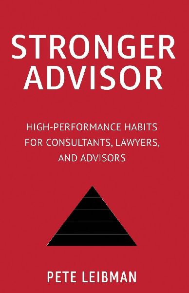 Stronger Advisor: High-Performance Habits for Consultants, Lawyers, and Advisors