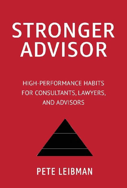 Stronger Advisor: High-Performance Habits for Consultants, Lawyers, and Advisors