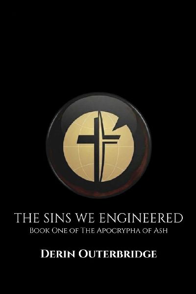 The Sins We Engineered: Book One of The Apocrypha of Ash