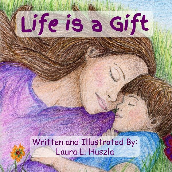 Life is a Gift: A Life-Affirming Journey from Conception to Birth and Beyond