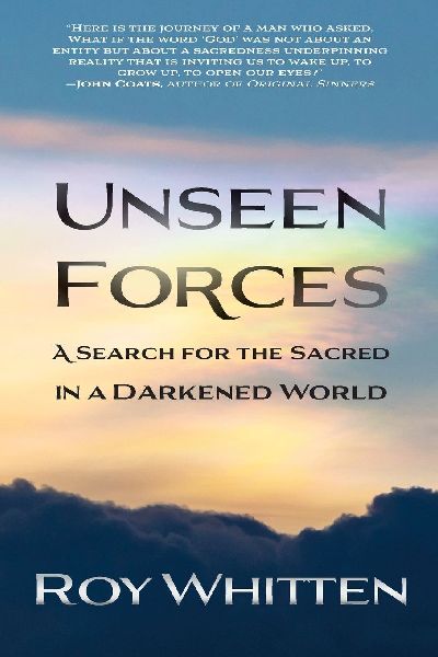 Unseen Forces, A Search for the Sacred in a Darkened World
