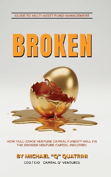 BROKEN: How Full-Stack Venture Capital Funds®  Will Fix the Broken Venture Capital Industry