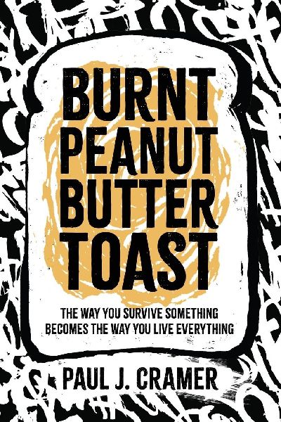 Burnt Peanut Butter Toast: The way you survive something becomes the way you live everything