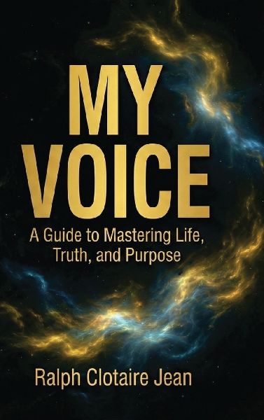 My Voice: A Guide to Mastering Life, Truth, and Purpose