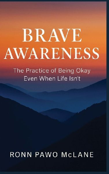 Brave Awareness: The Practice of Being Okay Even When Life Isnt