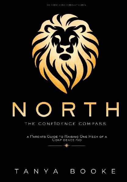 North: The Confidence Compass: A Parents Guide to Raising One Heck of a Confidence Kid
