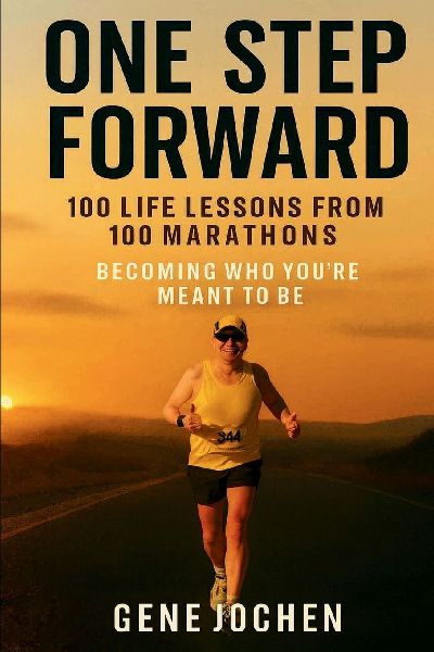 One Step Forward: 100 Life Lessons from 100 Marathons - Becoming Who Youre Meant to Be