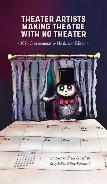 Theater Artists Making Theatre With No Theater: 2026 Commemorative Hardcover Edition