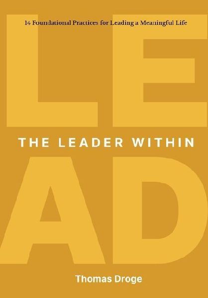 The Leader Within: 14 foundational practices for leading a meaningful life