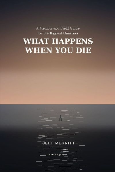 What Happens When You Die: A Memoir and Field Guide for the Biggest Question