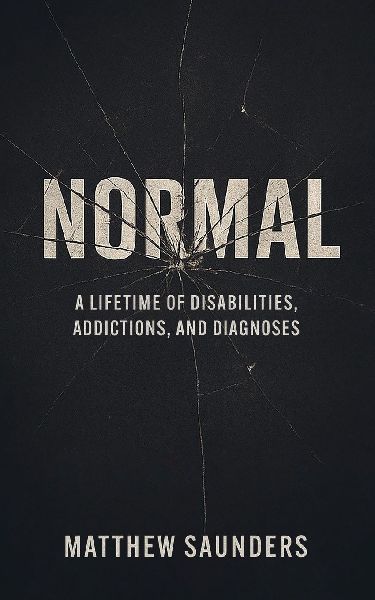 Normal: A Lifetime of Disabilities, Addictions, and Diagnoses