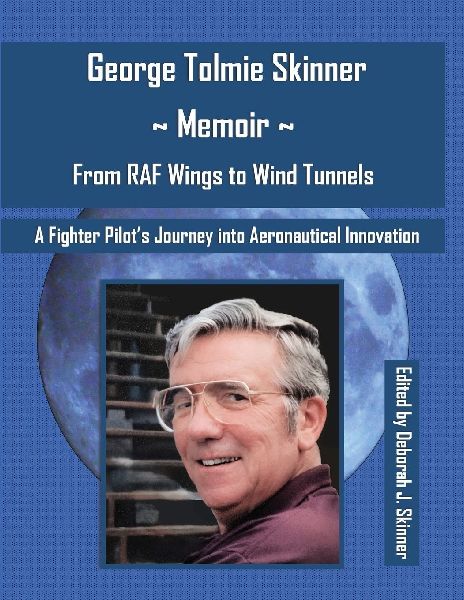 George Tolmie Skinner ~ Memoir From Wings to Wind Tunnels: A Fighter Pilots Journey into Aeronautical Innovation