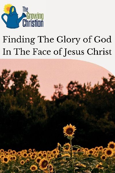 Finding The Glory of God In The Face of Jesus Christ