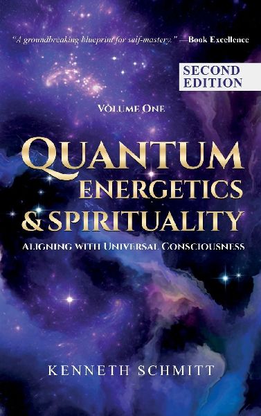 Quantum Energetics and Spirituality Volume One Second Edition: Aligning with Universal Consciousness