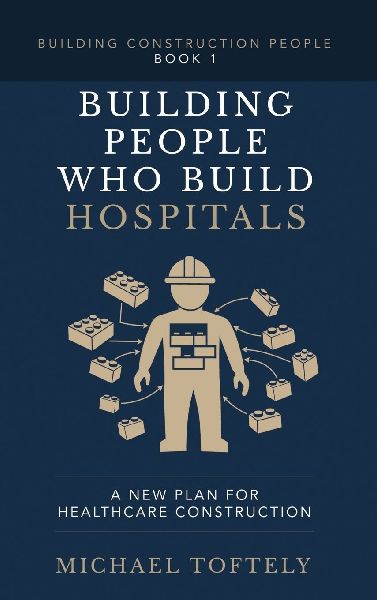 Building the People Who Build Hospitals: A New Plan for Healthcare Construction