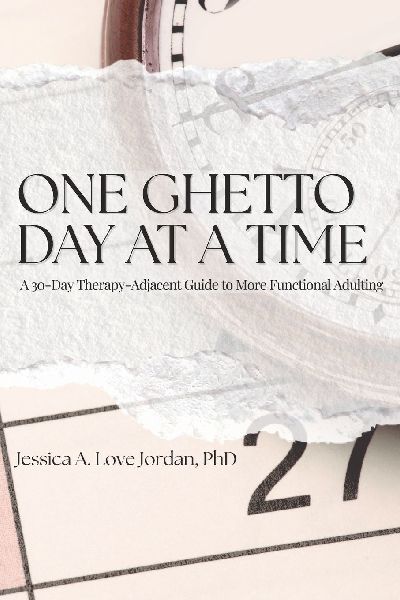 One Ghetto Day at a Time: A 30-Day Therapy-Adjacent Guide to More Functional Adulting