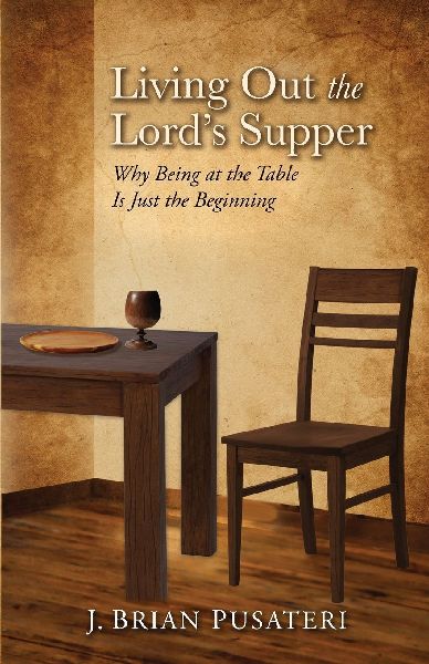 Living Out the Lords Supper: Why Being at the Table Is Just the Beginning