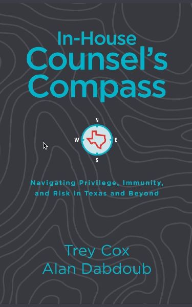 In-House Counsels Compass: Navigating Privilege, Immunity, and Risk in Texas and Beyond