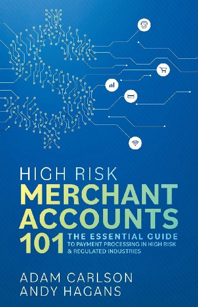 High Risk Merchant Accounts 101: The Essential Guide to Payment Processing in High Risk & Regulated Industries