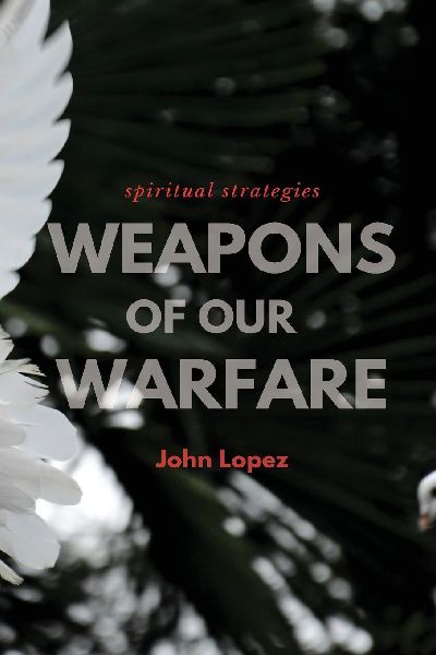 Weapons of our Warfare: Spiritual Strategies