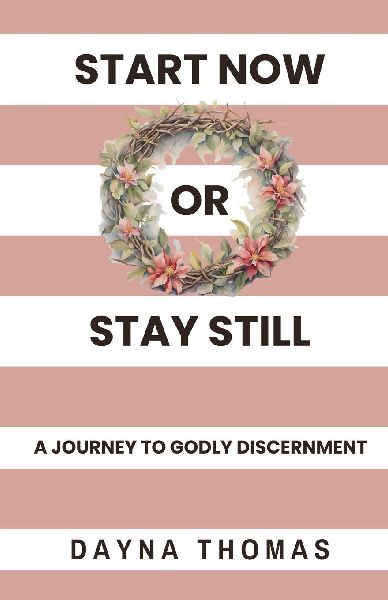 Start Now or Stay Still: A Journey to Godly Discernment