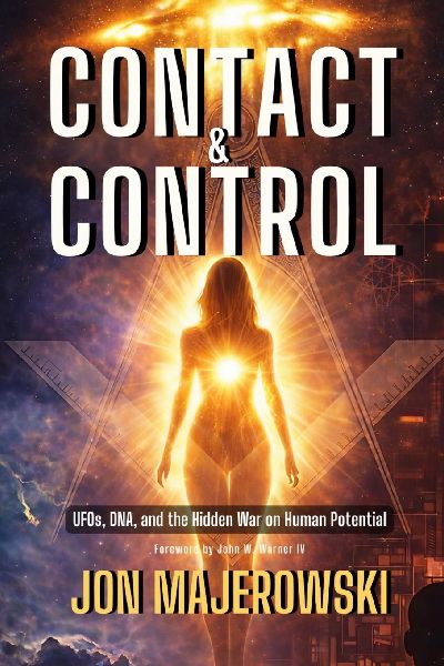 Contact and Control: UFOs, DNA, and the Hidden War on Human Potential