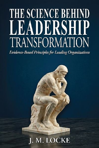 The Science Behind Leadership Transformation: Evidence Based Principles for Leading Organizations