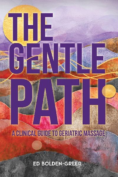 The Gentle Path: A Clinical Guide to Geriatric Massage