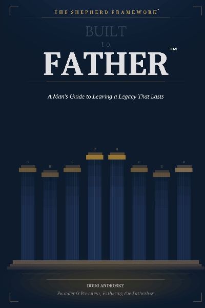 Built to Father: A Man's Guide to Leaving a Legacy That Lasts