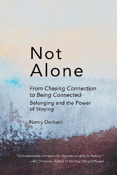 Not Alone: From Chasing Connection To Being Connected: Belonging and the Power of Staying