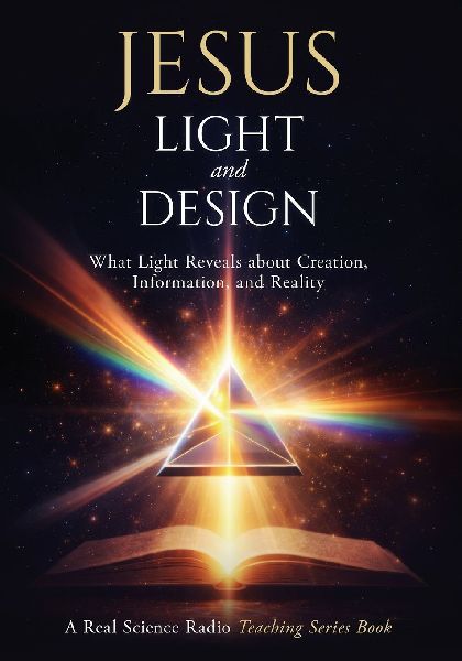 Jesus, Light, and Design: What Light Reveals about Creation, Information, and Reality