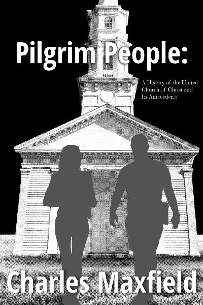 Pilgrim People: A History of the United Church of Christ and Its Antecedents