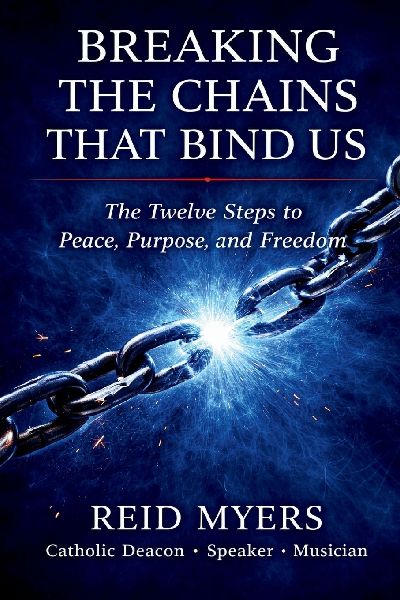 Breaking The Chains That Bind Us: The Twelve Steps to Peace, Purpose, and Freedom