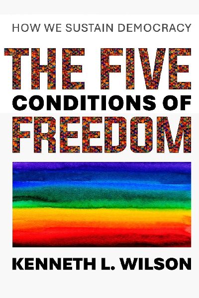 The Five Conditions of Freedom: How We Sustain Democracy