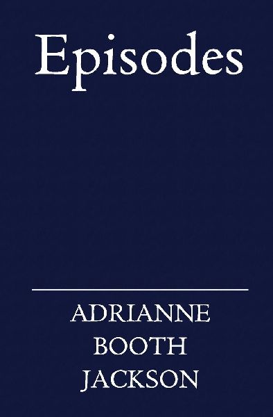 Episodes: Newly Revised Edition: A Journey of Love, Self-Worth, and Transformation in Prose and Verse