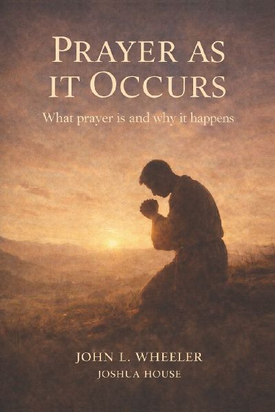 Prayer as it Occurs: What Prayer is and Why it Happens