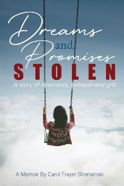 Dreams and Promises Stolen: A story of innocents, betrayal and grit