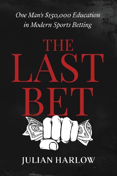The Last Bet: One Man's $150,000 Education in Modern Sports Betting