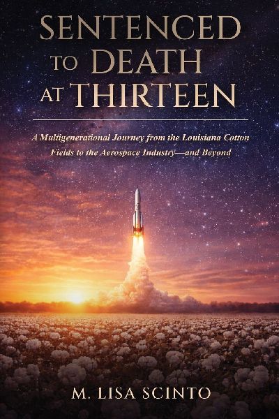 Sentenced to Death at Thirteen: A Multigenerational Journey from the Louisiana Cotton Fields to the Aerospace Industry-and Beyond
